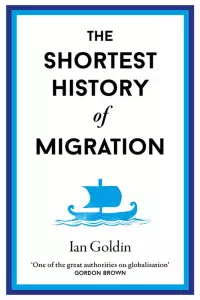 The Shortest History of Migration - Ian Goldin